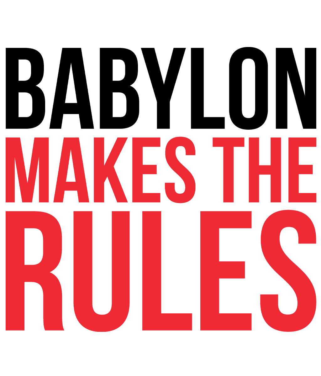 BABYLON MAKES THE RULES